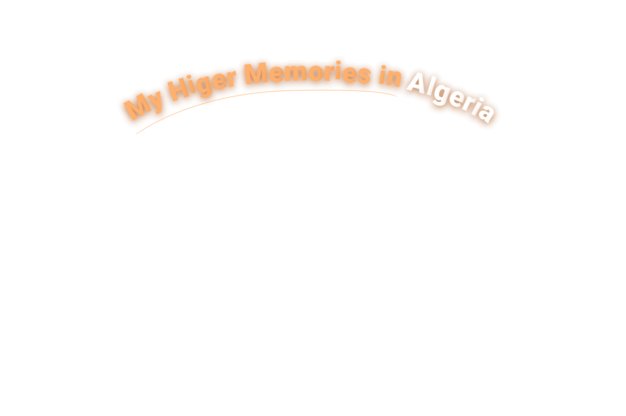 My Higer Memories in Algeria